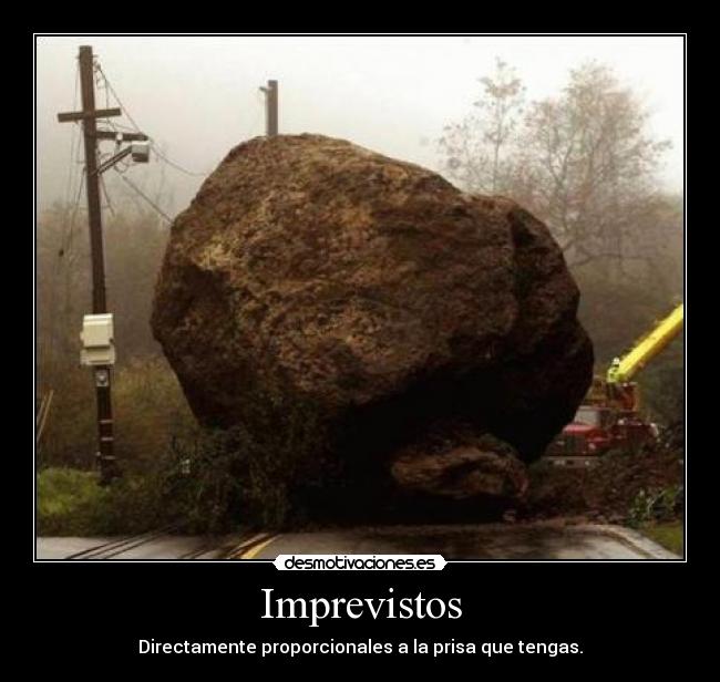 Imprevistos - Directamente proporcionales a la prisa que tengas.