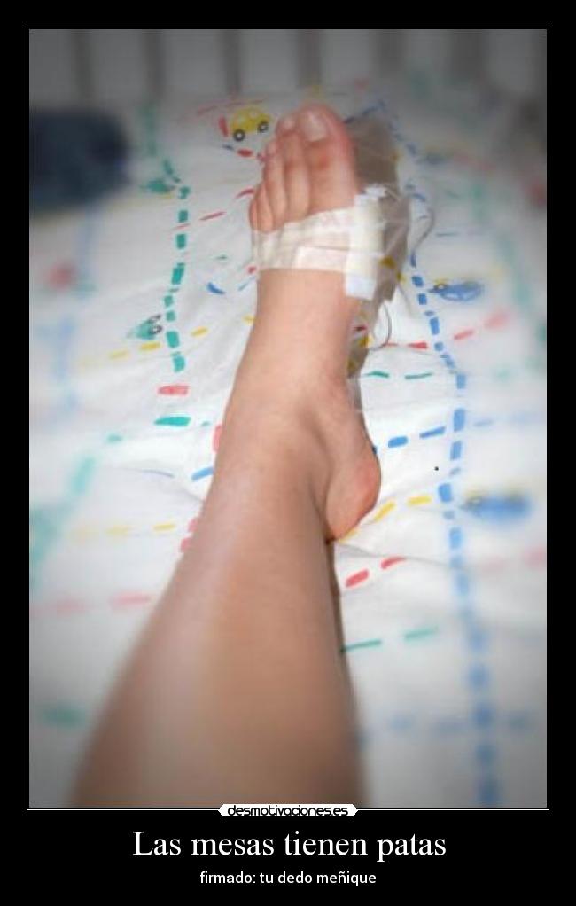 Las mesas tienen patas - firmado: tu dedo meñique