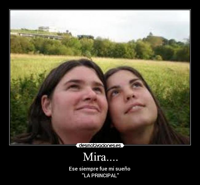 Mira.... - Ese siempre fue mi sueño
LA PRINCIPAL