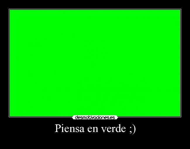 Piensa en verde ;) -