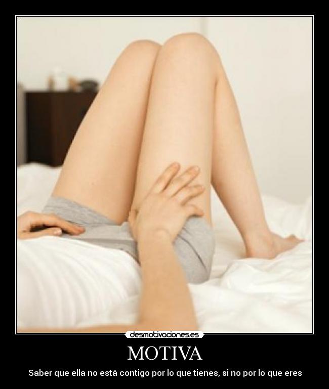 MOTIVA - Saber que ella no está contigo por lo que tienes, si no por lo que eres