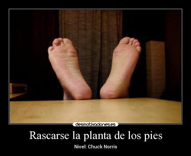 Rascarse la planta de los pies - Nivel: Chuck Norris
