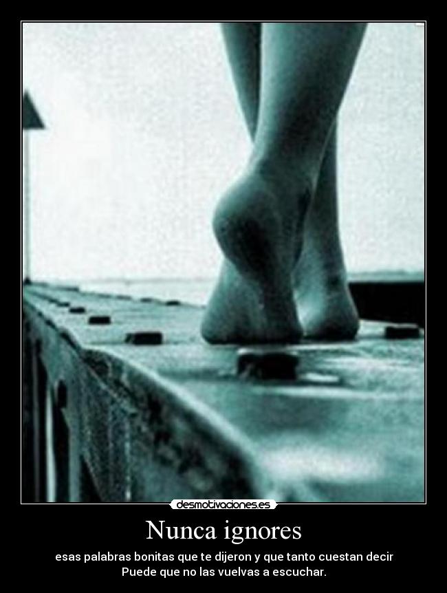 Nunca ignores - esas palabras bonitas que te dijeron y que tanto cuestan decir
Puede que no las vuelvas a escuchar.