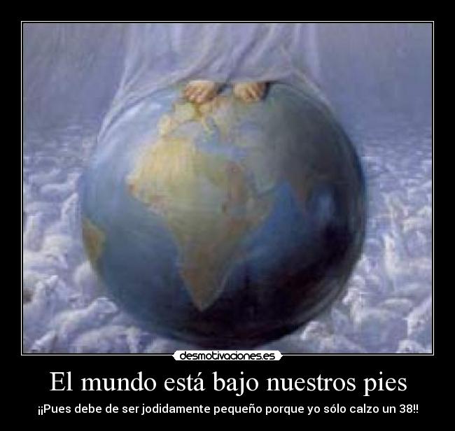 El mundo está bajo nuestros pies -