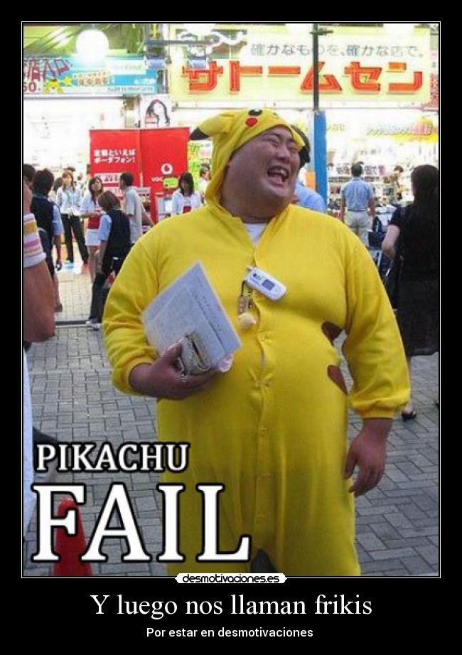 Y luego nos llaman frikis - Por estar en desmotivaciones 