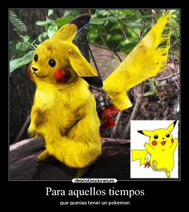 Para aquellos tiempos - que querias tener un pokemon