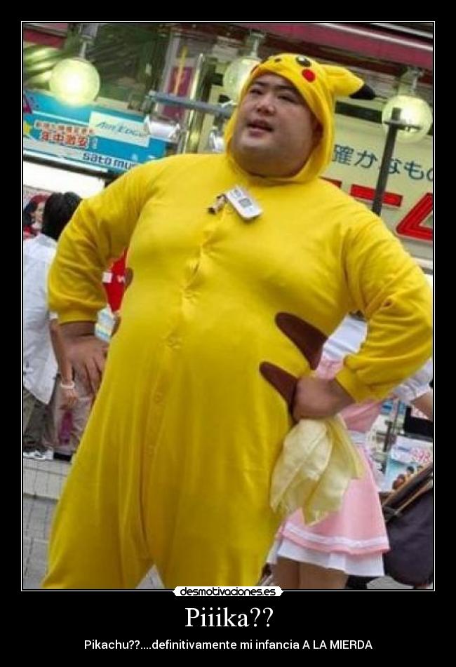 Piiika?? - Pikachu??....definitivamente mi infancia A LA MIERDA