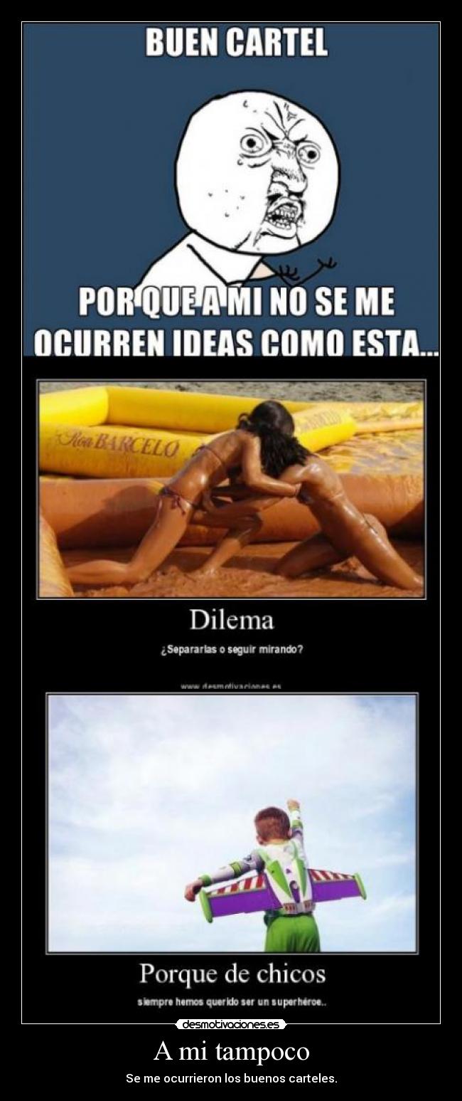 A mi tampoco - Se me ocurrieron los buenos carteles.