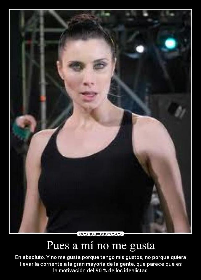 Pues a mí no me gusta - 