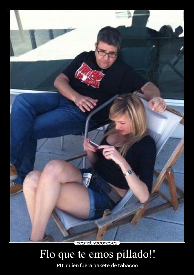 Flo que te emos pillado!! - PD: quien fuera pakete de tabacoo