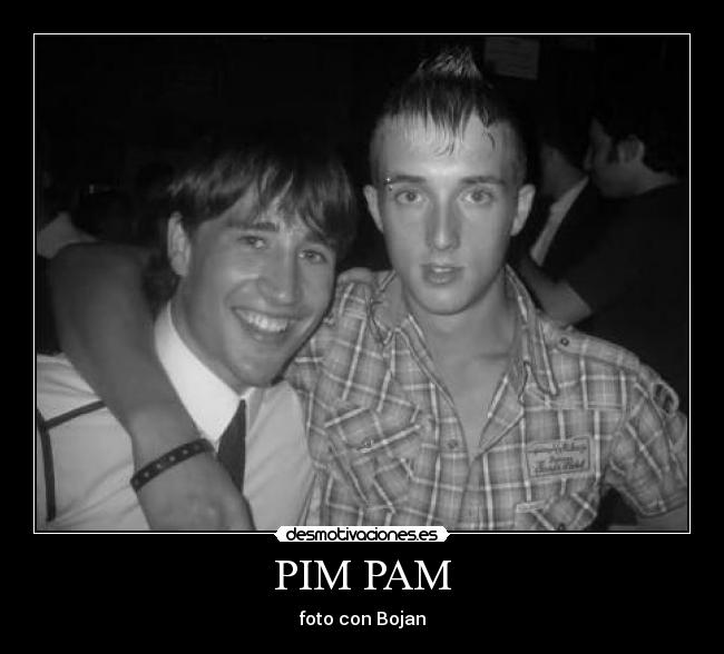 PIM PAM - foto con Bojan
