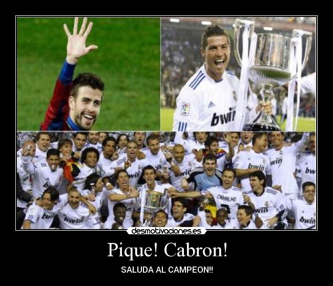 Pique! Cabron! - SALUDA AL CAMPEON!!