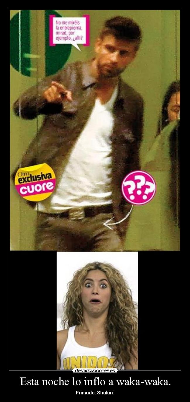 Esta noche lo inflo a waka-waka. - Frimado: Shakira
