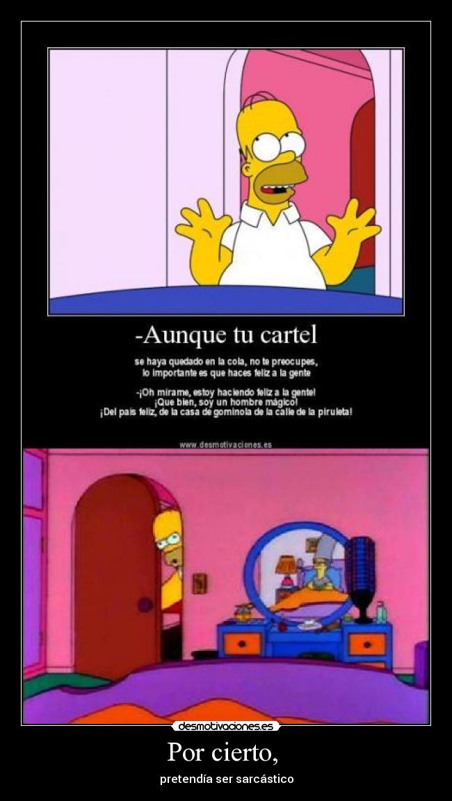 Por cierto,  - pretendía ser sarcástico