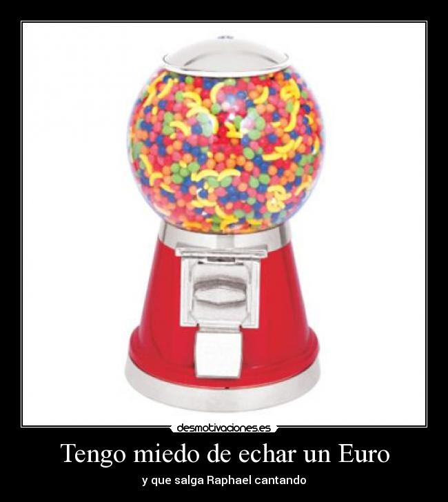 Tengo miedo de echar un Euro - 