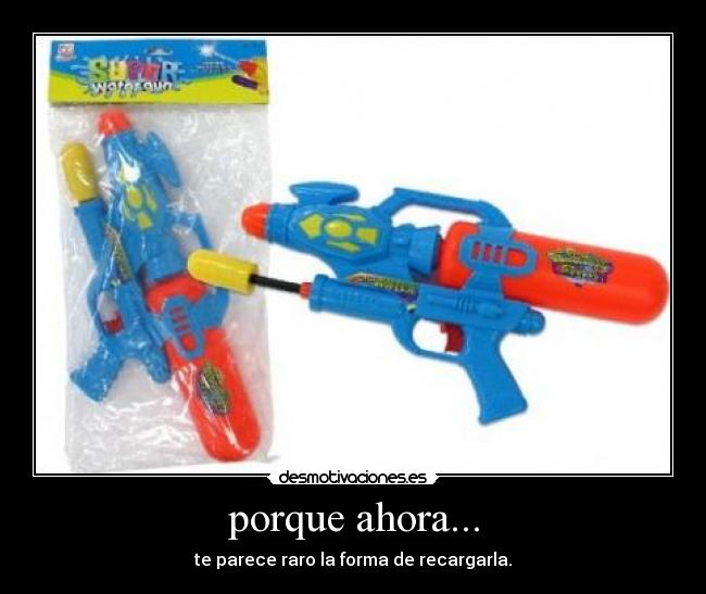 porque ahora... -