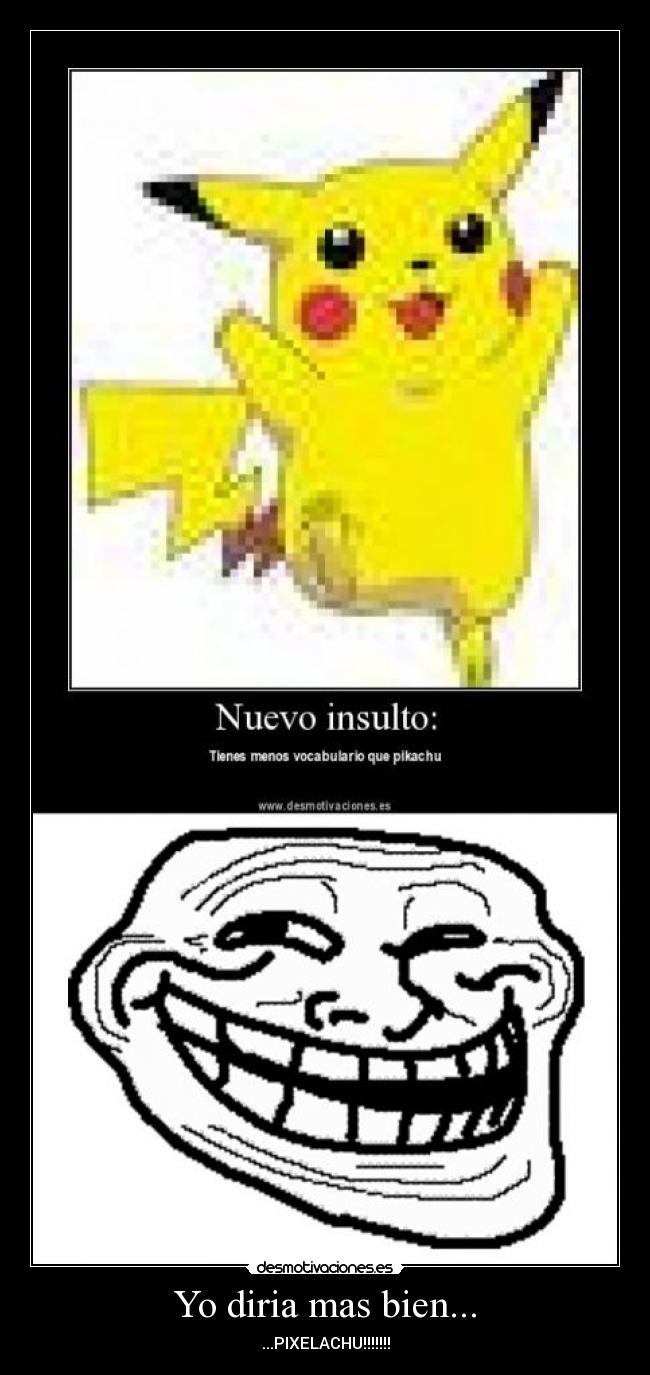 Yo diria mas bien... - ...PIXELACHU!!!!!!!
