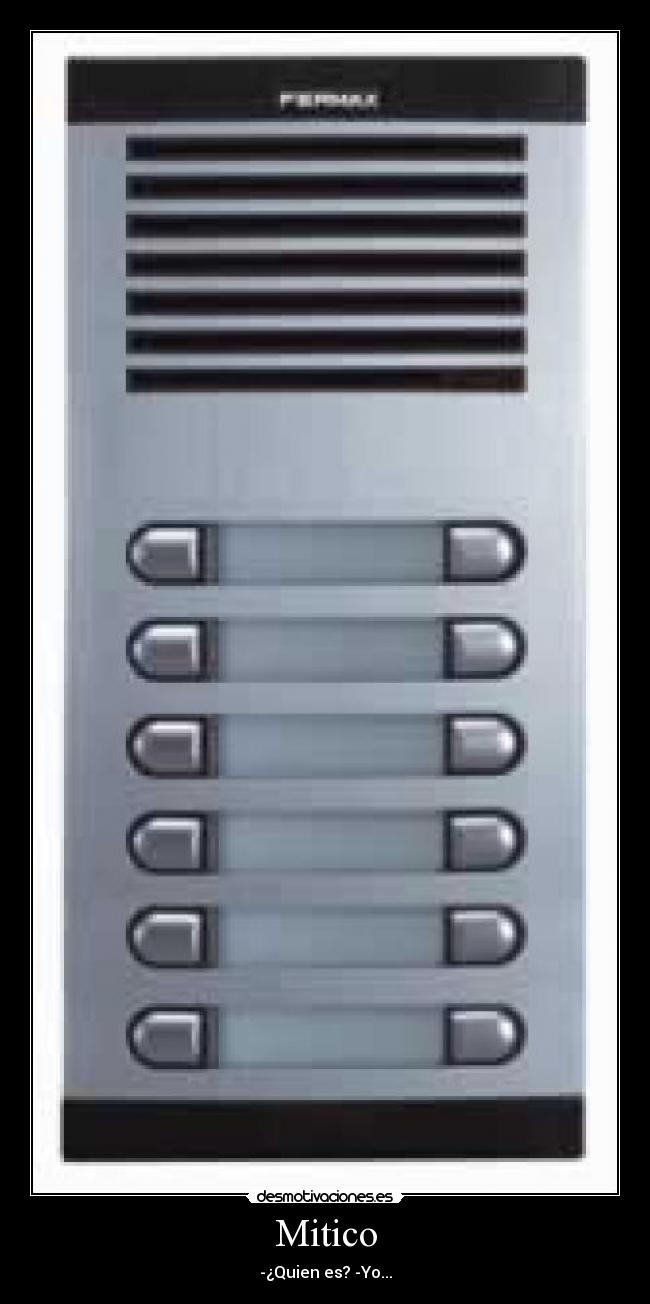 Mitico - -¿Quien es? -Yo...