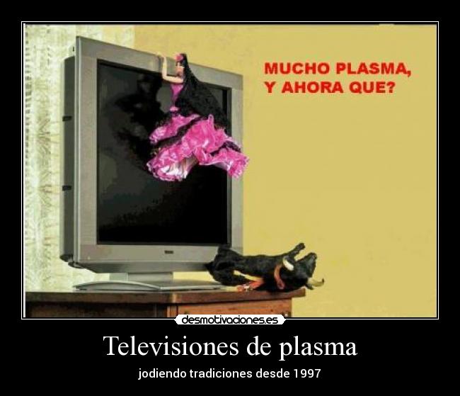 Televisiones de plasma - jodiendo tradiciones desde 1997