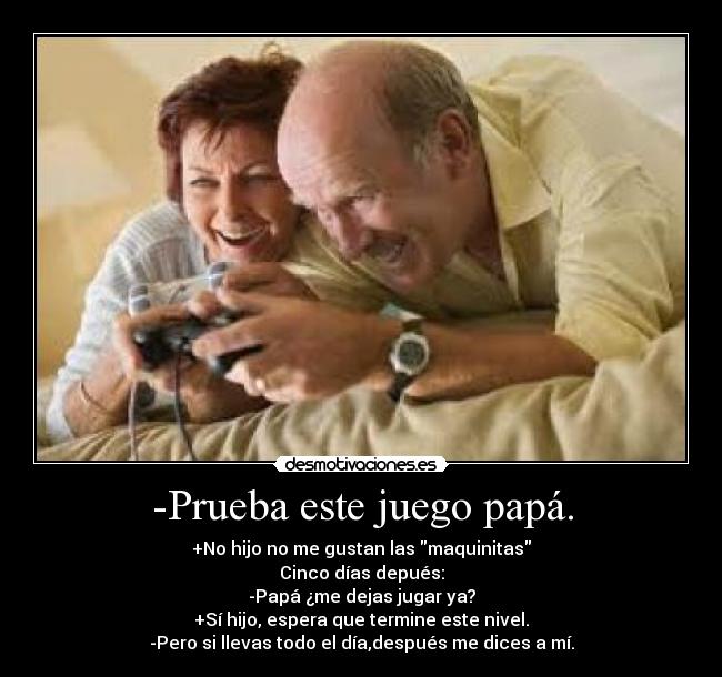 -Prueba este juego papá. -