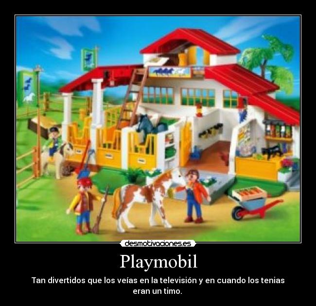 Playmobil - Tan divertidos que los veías en la televisión y en cuando los tenias eran un timo.
