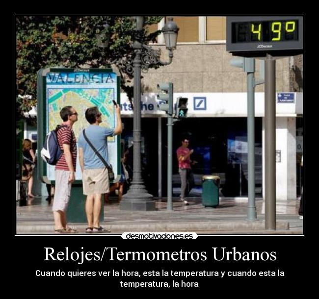 Relojes/Termometros Urbanos - Cuando quieres ver la hora, esta la temperatura y cuando esta la temperatura, la hora