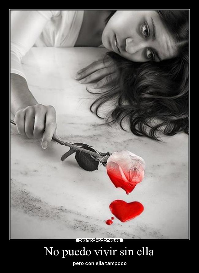 No puedo vivir sin ella - pero con ella tampoco