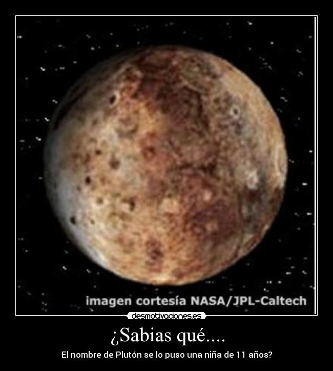 ¿Sabias qué.... - El nombre de Plutón se lo puso una niña de 11 años?
