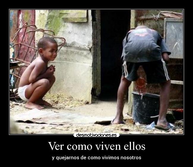 Ver como viven ellos -