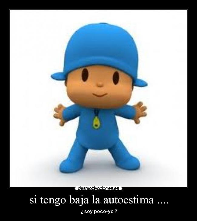 si tengo baja la autoestima .... -