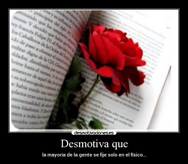 Desmotiva que - la mayoría de la gente se fije solo en el físico...