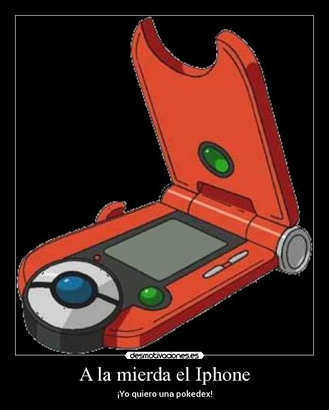A la mierda el Iphone - ¡Yo quiero una pokedex!