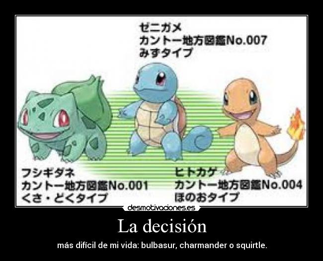 La decisión - más difícil de mi vida: bulbasur, charmander o squirtle.