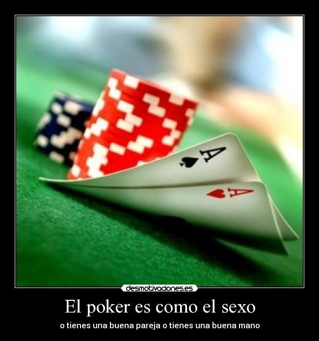El poker es como el sexo -