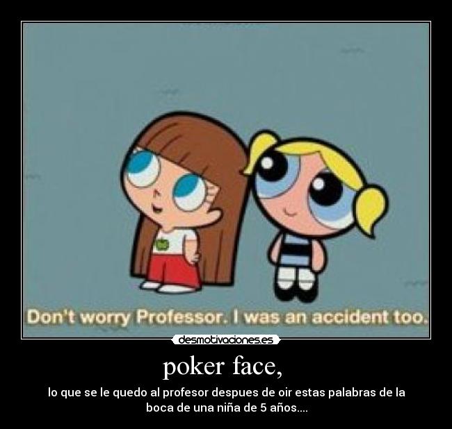 poker face, -