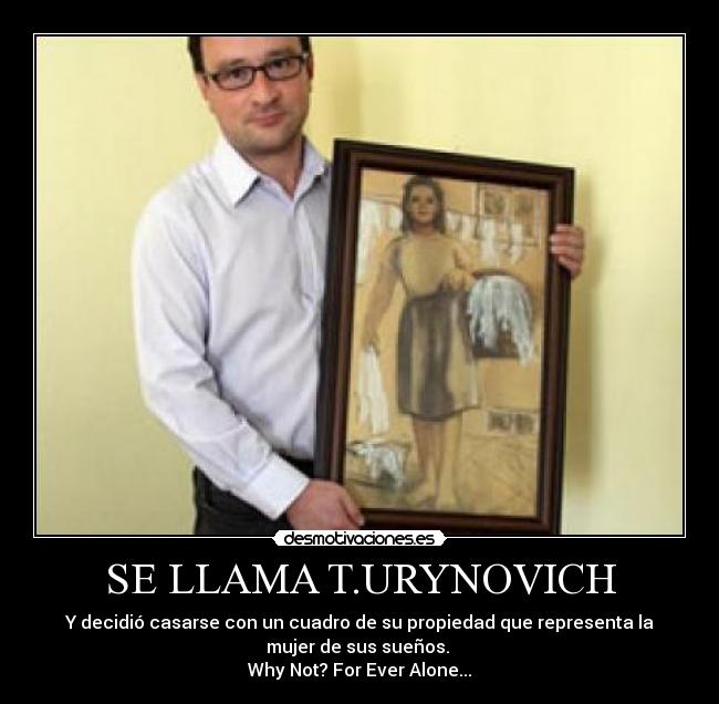 carteles for ever alone why not casarse cuadro rusia ruso ucrania amor suenos why not wtg ayfkm desmotivaciones