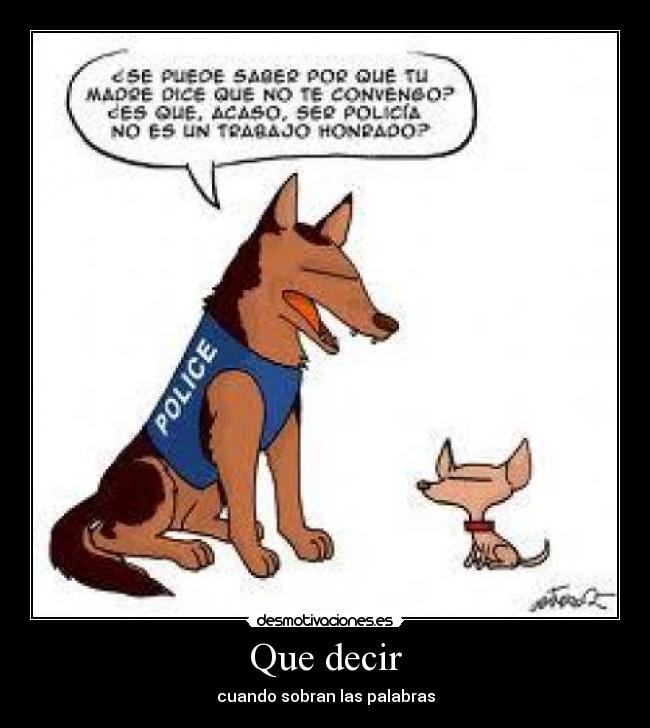 Que decir - cuando sobran las palabras