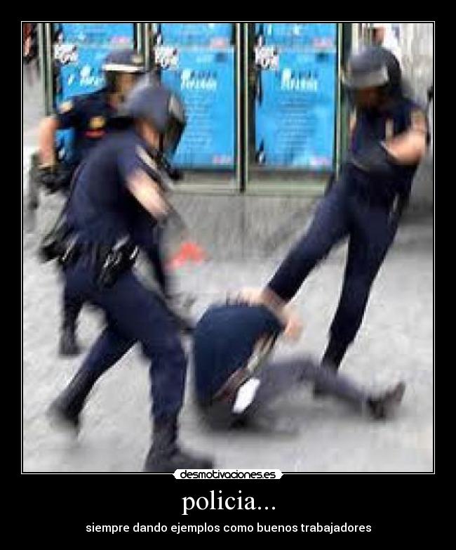 policia... - siempre dando ejemplos como buenos trabajadores