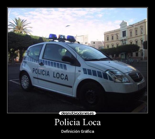 Policia Loca - Definición Gráfica