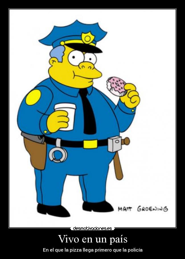 Vivo en un país - En el que la pizza llega primero que la policía
