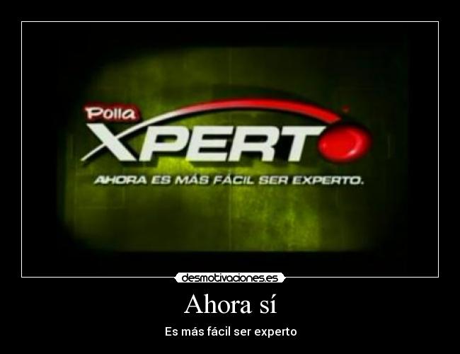 Ahora sí - Es más fácil ser experto