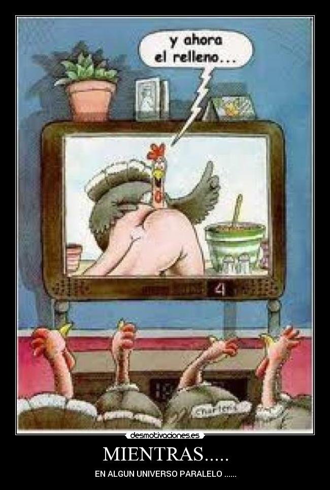 MIENTRAS..... - EN ALGUN UNIVERSO PARALELO ......