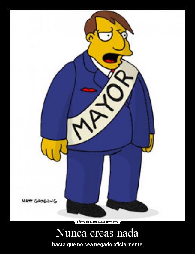 Nunca creas nada - hasta que no sea negado oficialmente.