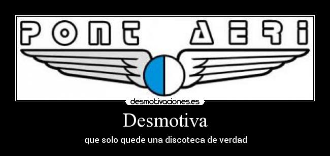 Desmotiva - que solo quede una discoteca de verdad