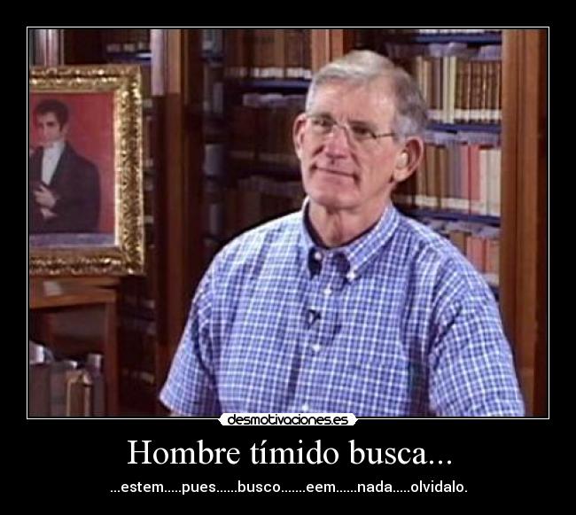 Hombre tímido busca... -
