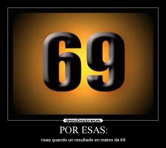 POR ESAS: - risas quando un resultado en mates da 69