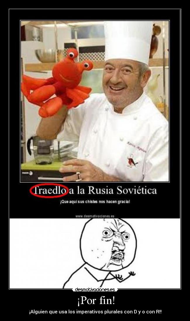 ¡Por fin! - ¡Alguien que usa los imperativos plurales con D y o con R!!