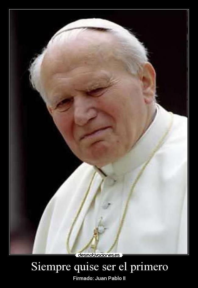 Siempre quise ser el primero - Firmado: Juan Pablo II