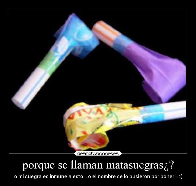 porque se llaman matasuegras¿? -