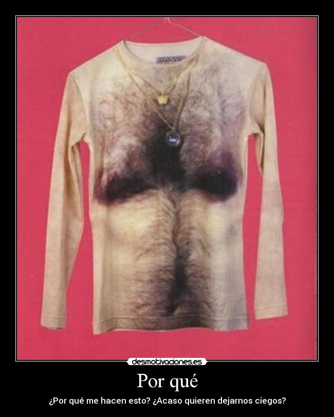 Por qué - ¿Por qué me hacen esto? ¿Acaso quieren dejarnos ciegos?